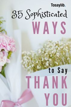 flowers in a vase with the words 35 sophisticated ways to say thank you