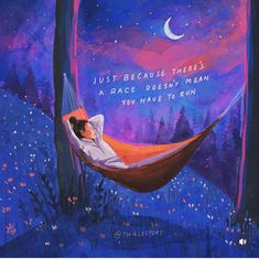 a painting of a man laying in a hammock with the caption just because there's a race doesn't mean you have to run