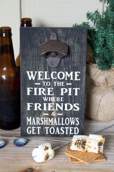 a sign that says welcome to the fire pit where friends and marshmallows get toasted