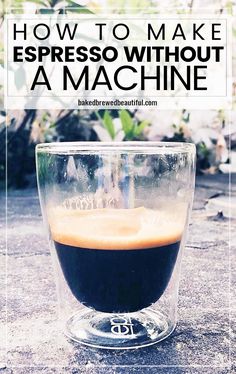 an espresso in a glass with the words how to make espresso without a machine