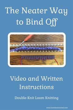 the neatter way to bind off video and written instructions double - knit loom knitting