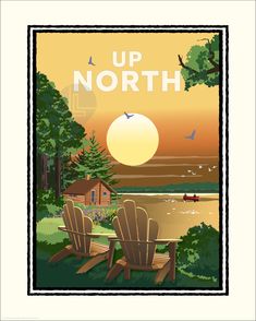 a poster with two chairs sitting in front of a lake and the words up north