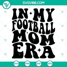 i'm my football mom era svg file for cricut and silhouette