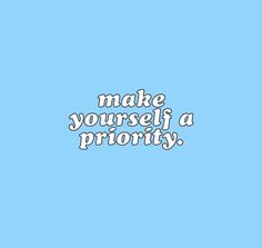 the words make yourself priority against a blue background