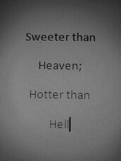 a black and white photo with the words sweater than heaven, hotter than hell