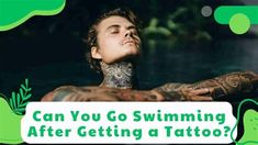 a man with tattoos on his chest and the words can you go swimming after getting a tattoo?