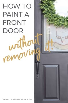 a front door with the words, how to paint a front door without removing it