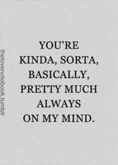 the words you're kinda, sorta, basically pretty much always on my mind