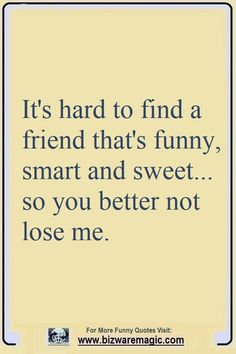 Hi Friend Quotes Smile, Funny True Friends Quotes, Dear Best Friend Funny Quotes, When You Meet Your Best Friend, Funny Poem For Friend, Jokes For Your Best Friend, Cheering Up A Friend Quotes, Humorous Friend Quotes, Funny Quotes For A Friend