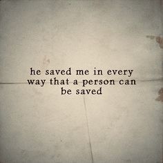 a quote written on the side of a white tile wall that says, he saved me in every way that a person can be saved