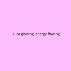 the words aura glowing, energy flowing on a pink background with black and white text