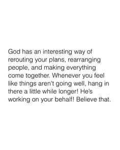 an image with the words god has an interesting way of rerouting your plans, rearranging people, and making everything come together