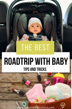 a baby in a car seat with the words, the best road trip with baby tips and tricks