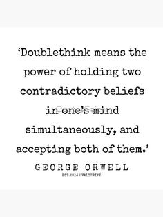 a quote from george orwell about the power of holding two contratorys in one's mind simultaneously, and accepting both of them