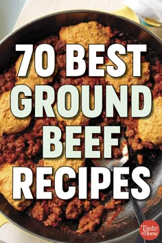 the words, 70 best ground beef recipes are in front of a skillet filled with meat