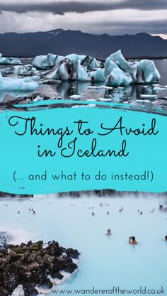 blue water with icebergs in the background and text that reads things to avoid in iceland