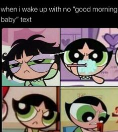 cartoon faces with green eyes and the caption that says, when i wake up with no good morning baby text