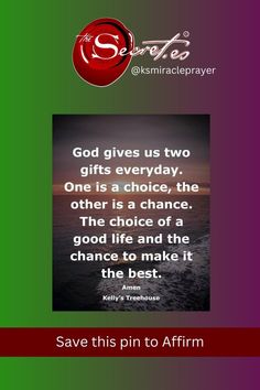 an image with the quote god gives us two gifts everyday, one is a choice, the other is a chance