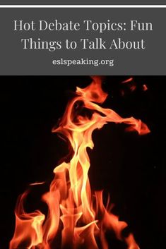 flames with the words hot debate topics fun things to talk about