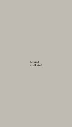 the words be kind to all kind are written in black on a gray background with white lettering