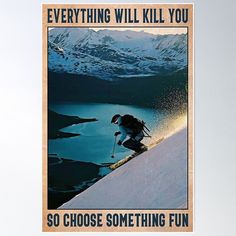 there is a poster that says everything will kill you so choose something fun to do