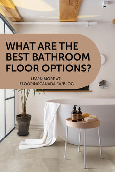 a bathroom with the text what are the best bathroom floor options? learn more at flooring canada ca