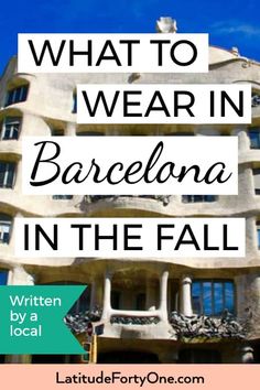 a tall building with the words what to wear in barcelona in the fall written below