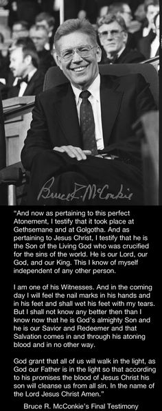 Bruce R. McConkie's Final Testimony.  Read the story here: http://www.mormonhaven.com/lasttalk.htm Gods Prophets, Prophets Quotes, Atonement Quotes, Lds Thoughts, Mormon Messages, Prophet Quotes, Lds Conference, Conference Quotes