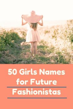 a girl in a pink dress and hat with the words 50 girls names for future fashionista