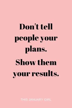 a pink background with the words don't tell people your plans show them your results