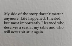 a poem written in black ink on white paper with the words'my side of the story doesn't matter anymore life happened, but most importantly i