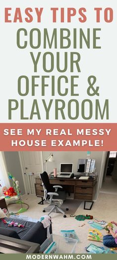 an office with the words easy tips to combine your office and playroom see my real messy house example