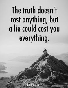 a person sitting on top of a mountain with a quote about the truth doesn't cost anything, but a lie could cost you everything