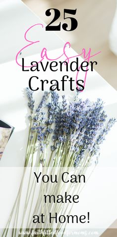 lavender flowers with the words 25 easy lavender crafts you can make at home