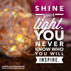 the words shine your light you never know who you will inspire