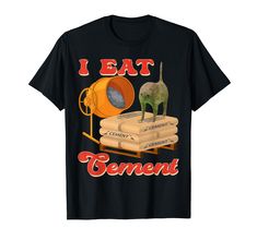 i eat cement t - shirt with an image of a cat standing on it's back