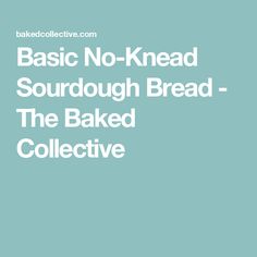 Basic No-Knead Sourdough Bread - The Baked Collective Digital Kitchen Scales, Cast Iron Dutch Oven, Dough Balls, Nutrition Labels, Sourdough Recipes, Kitchen Scale, Recipe Images, Sourdough Starter