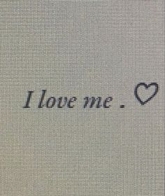 the words i love me are written in black ink on a white background with a heart