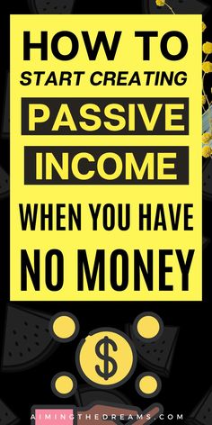 a poster with the words how to start creating passive income when you have no money