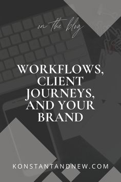 the words workflows, client journey and your brand on top of a desk