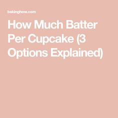 how much batter per cupcake 3 options explain