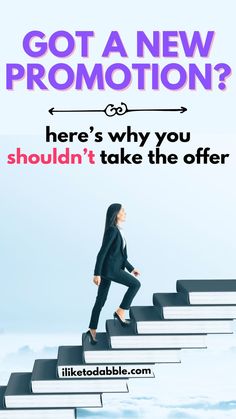 a woman walking up stairs with the words, got a new promotion? here's why you shouldn't take the offer