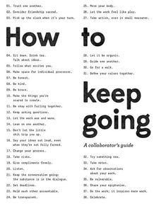 a black and white poster with the words how to keep going written in bold font