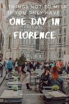 people sitting at tables with the words, 5 things not to miss if you only have one day in florence