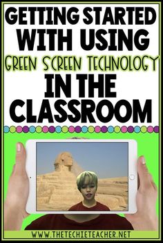 a person holding an ipad with the text getting started with using green screen technology in the classroom