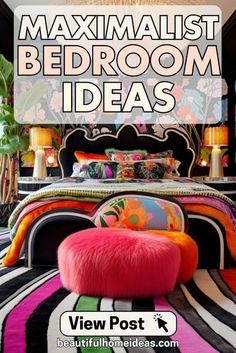 a bedroom with colorful bedding and pillows on the floor, text reads maximumist bedroom ideas