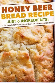 a close up of bread in a pan with the words honey beer bread recipe just 6 ingredients