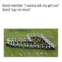 a group of people standing on top of a football field with the caption band member i wanna ask my girl out and say no more