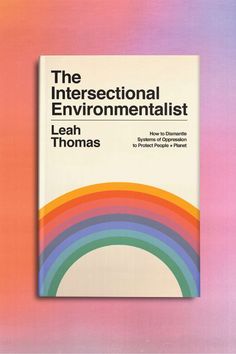 the book cover for the intersectional environmentalist by lean thomas, featuring rainbows