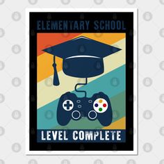 a poster that says elementary school level complete with a video game controller